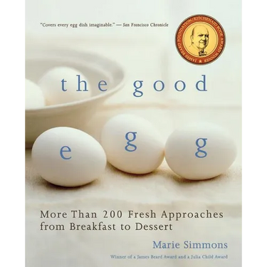 The Good Egg: More Than 200 Fresh Approaches from Breakfast to Dessert