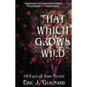 That Which Grows Wild: 16 Tales of Dark Fiction