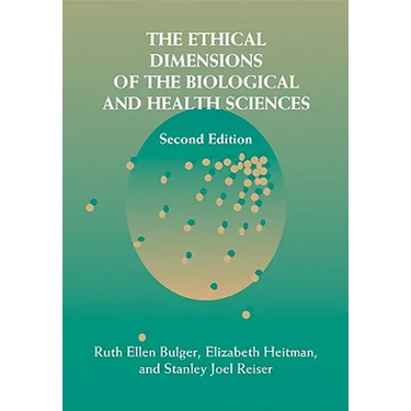The Ethical Dimensions of the Biological and Health Sciences