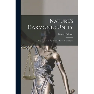 Nature's Harmonic Unity: A Treatise On Its Relation To Proportional Form