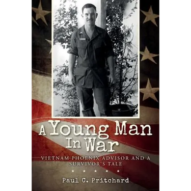 A Young Man In War: Vietnam Phoenix Advisor and A Survivor's Tale