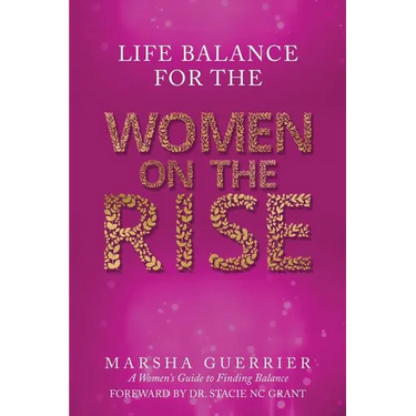 Life Balance for the Women on the Rise: A Women's Guide to Finding Balance