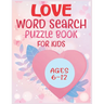 Love Word Search Puzzle Book For Kids Ages 6-12