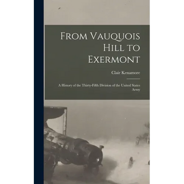 From Vauquois Hill to Exermont: A History of the Thirty-fifth Division of the United States Army
