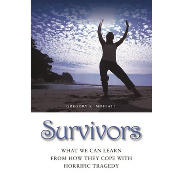 Survivors: What We Can Learn from How They Cope with Horrific Tragedy