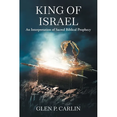 King of Israel: An Interpretation of Sacred Biblical Prophecy