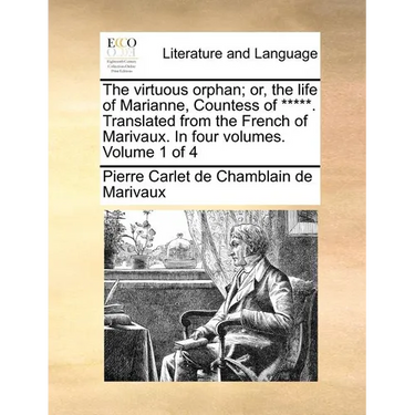 The Virtuous Orphan; Or, the Life of Marianne, Countess of *****. Translated from the French of Marivaux. in Four Volumes. Volume 1 of 4
