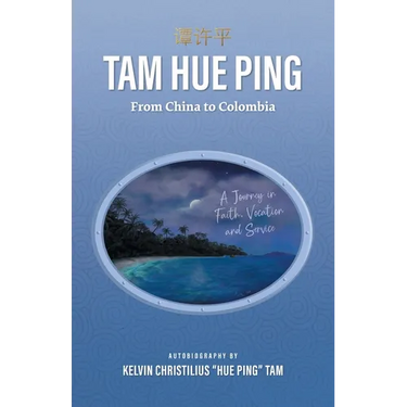 Tam Hue Ping: From China to Colombia: A Journey in Faith, Vocation, and Service