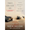 They Called Us Lucky: The Life and Afterlife of the Iraq War's Hardest Hit Unit