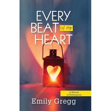 Every Beat of my Heart: A Memoir Of Redemption