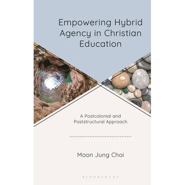 Empowering Hybrid Agency in Christian Education: A Postcolonial and Poststructural Approach
