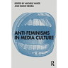 Anti-Feminisms in Media Culture