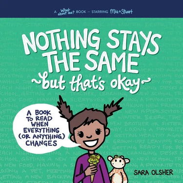 Nothing Stays the Same, But That's Okay: A Book to Read When Everything (or Anything) Changes