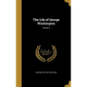 The Life of George Washington; Volume 2