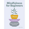Mindfulness for Beginners: 4 Weeks to Peace, Gratitude, and Focus