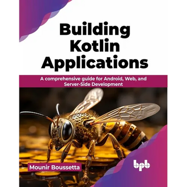 Building Kotlin Applications: A Comprehensive Guide for Android, Web, and Server-Side Development