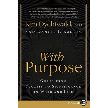 With Purpose: Going from Success to Significance in Work and Life