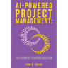 AI Powered Project Management The Future of Strategic Execution
