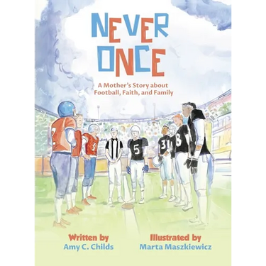 Never Once: A Mother's Story about Football, Faith, and Family