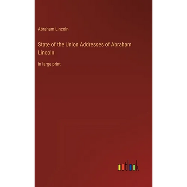 State of the Union Addresses of Abraham Lincoln: in large print
