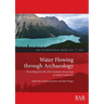 Water Flowing through Archaeology: Proceedings from the 2023 Graduate Archaeology at Oxford Conference