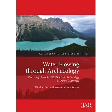 Water Flowing through Archaeology: Proceedings from the 2023 Graduate Archaeology at Oxford Conference