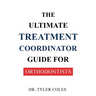 The Ultimate Treatment Coordinator Guide for Orthodontists