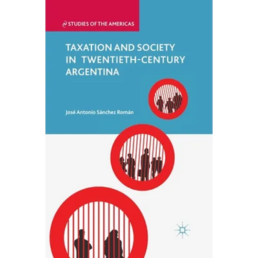 Taxation and Society in Twentieth-Century Argentina