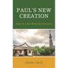 Paul's New Creation: Vision for a New World and Community
