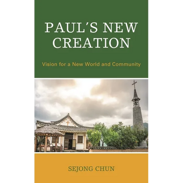 Paul's New Creation: Vision for a New World and Community