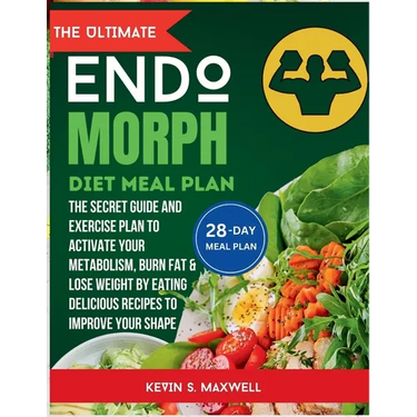The ULtimate Endomorph Diet Plan: The Secret Meal Plan with Exercises to Activate Your Metabolism, Burn Fat & Lose Weight by Eating Delicious Recipes