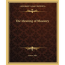 The Meaning of Masonry