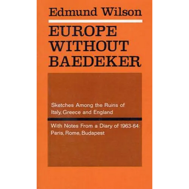 Europe Without Baedeker: Sketches Among the Ruins of Italy, Greece and England, with Notes from a Diary of 1963-64: Paris, Rome, Budapest