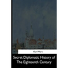 Secret Diplomatic History of The Eighteenth Century