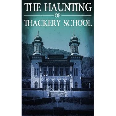 The Haunting of Thackery School