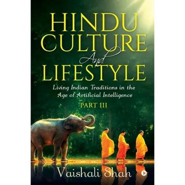 Hindu Culture and Lifestyle - Part III: Living Indian Traditions in the Age of Artificial Intelligence
