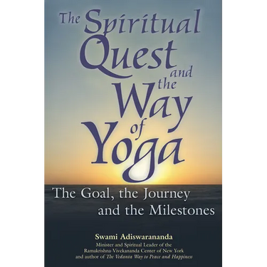 The Spiritual Quest and the Way of Yoga: The Goal, the Journey and the Milestones