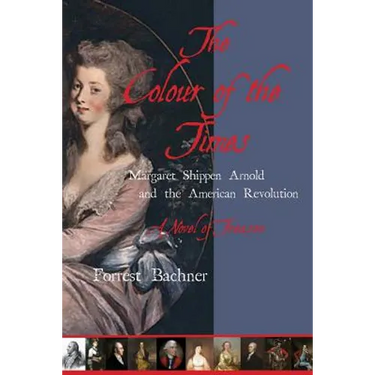 The Colour of the Times: Margaret Shippen Arnold and the American Revolution--A Novel of Treason