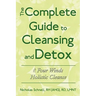 The Complete Guide To Cleansing And Detox: The Four Winds Holistic Cleanse