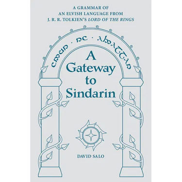 A Gateway to Sindarin: A Grammar of an Elvish Language from J.R.R. Tolkien's Lord of the Rings