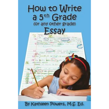 How to Write a 5th Grade (or any other grade) Essay
