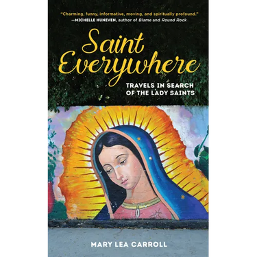 Saint Everywhere: Travels in Search of the Lady Saints