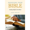 Enjoying Your Bible: Finding Delight in the Word