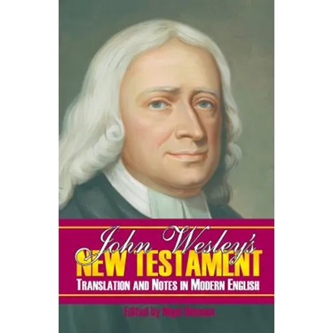 John Wesley's New Testament Translation and Notes in Modern English