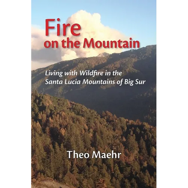 Fire on the Mountain: Living with Wildfire in the Santa Lucia Mountains of Big Sur