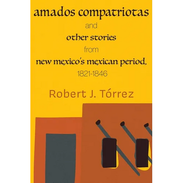 Amados Compatriotas: And Other Stories from New Mexico's Mexican Period, 1821-1846