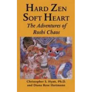Hard Zen, Soft Heart: The Adventures of Roshi Chaos