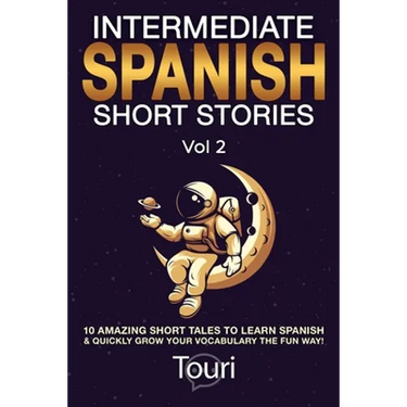 Intermediate Spanish Short Stories: 10 Amazing Short Tales to Learn Spanish & Quickly Grow Your Vocabulary the Fun Way!