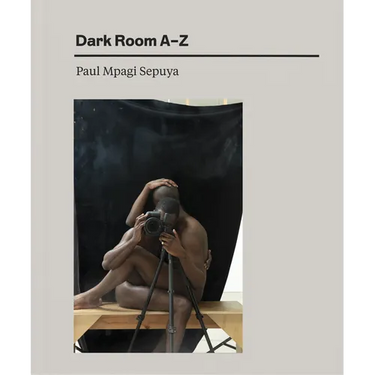 Paul Mpagi Sepuya: Dark Room A-Z