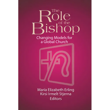 The Role of the Bishop: Changing Models for a Global Church